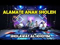 ALAMATE ANAK SHOLEH - SHOLAWAT AL-KHOTIM tok ganjel tok ganjel