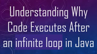 Understanding Why Code Executes After an infinite loop in Java