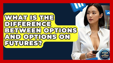 What Is The Difference Between Options And Options On Futures? - Stock and Options Playbook