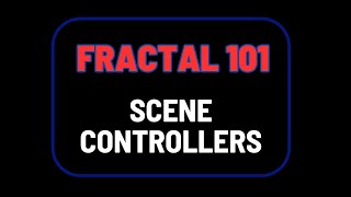 Fractal 101: Scene Controllers
