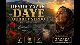 Dayê - Qurbet Serdo Deyra Zazakî Zazaca Duygulu Gurbet Türküsü