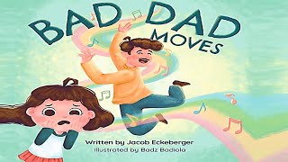 BAD DAD MOVES by Jacob Eckeberger (Readaloud | Kids Book Read Aloud