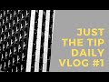 Just The Tip - Daily Vlog #1