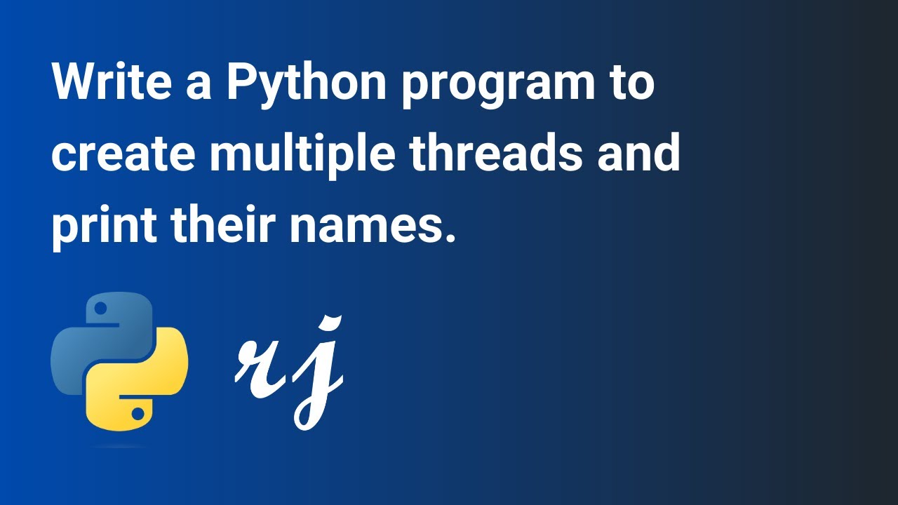 Write a Python program to create multiple threads and print their names ...