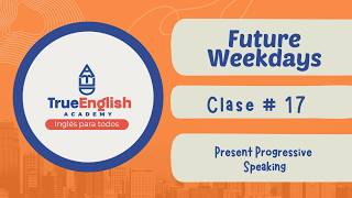 True English Academy – Future Tenses – Classes # 17 – Present Progressive Speaking Class
