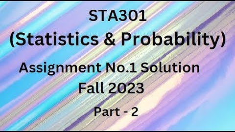 STA301 (Statistics and Probability) Assignment No.1 Solution Fall 2023 - Part 2