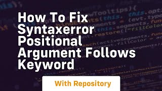 how to fix syntaxerror positional argument follows keyword