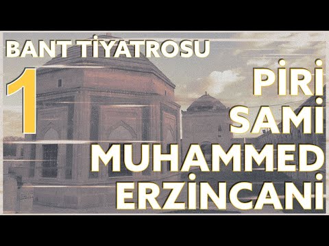 PİRİ SAMİ Muhammed Erzincani 1 / Bant Tiyatrosu