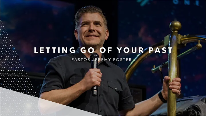 Letting Go of Your Past | Jeremy Foster