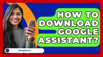 How To Download Google Assistant? - Be App Savvy