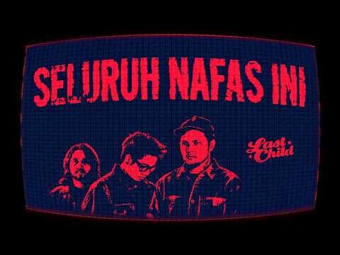 Last Child - Seluruh Nafas Ini (Story of Our Life Edition)