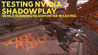 Star Citizen 4.8.2 - Testing NVIDIA Shadowplay recording and running some Headhunter bounty missions