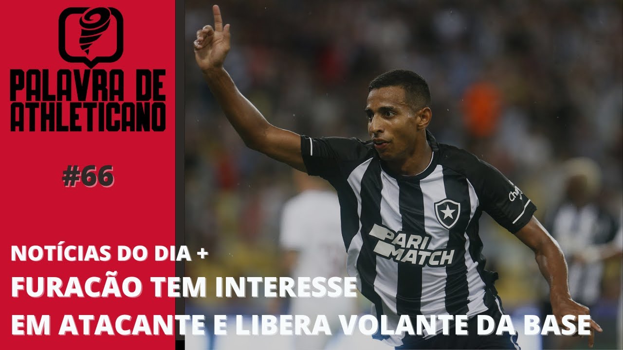 FURACÃO TEM INTERESSE EM ATACANTE DO BOTAFOGO E LIBERA VOLANTE DA BASE