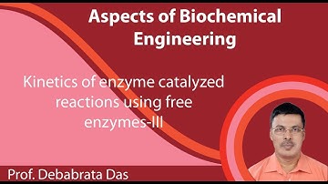 Lecture 23 : Kinetics of enzyme catalyzed reactions using free enzymes-III