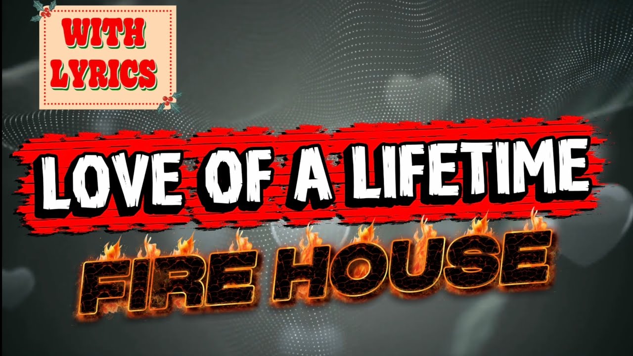 Fire House - Love Of a Lifetime (with lyrics) 