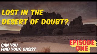 Lost in the Desert of Doubt: Can You Find Your Oasis