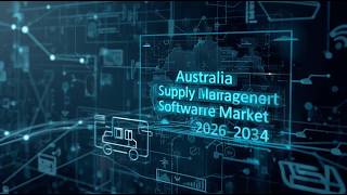 Australia Supply Chain Management Software Market: Optimizing Logistics with Smart Digital Solutions