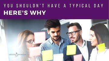 You Shouldn’t Have A Typical Day; Here’s Why - Jacob Morgan