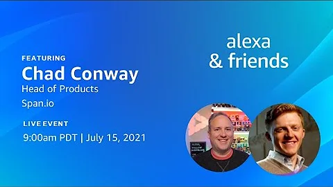 Alexa & Friends with Chad Conway, Head of Products...