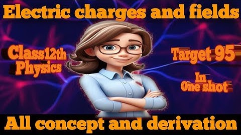 Class 12th physics| Electric charges and fields| NCERT + Derivation + PYQS| Chapter-1|In one shot