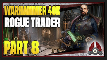 CohhCarnage Plays Warhammer 40K: Rogue Trader (Early Look From Owlcat) - Part 8