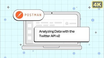 Analyzing Data with the Twitter API v2: Postman Student Summit Session​