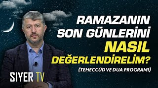 Ramazanın Son Günlerini Nasıl Değerlendirelim? Teheccüd Ve Dua Programı 1444 Ramazan Özel