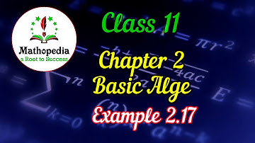 Class 11 Maths |  Example 2.17 | Chapter 2 | Basic Algebra
