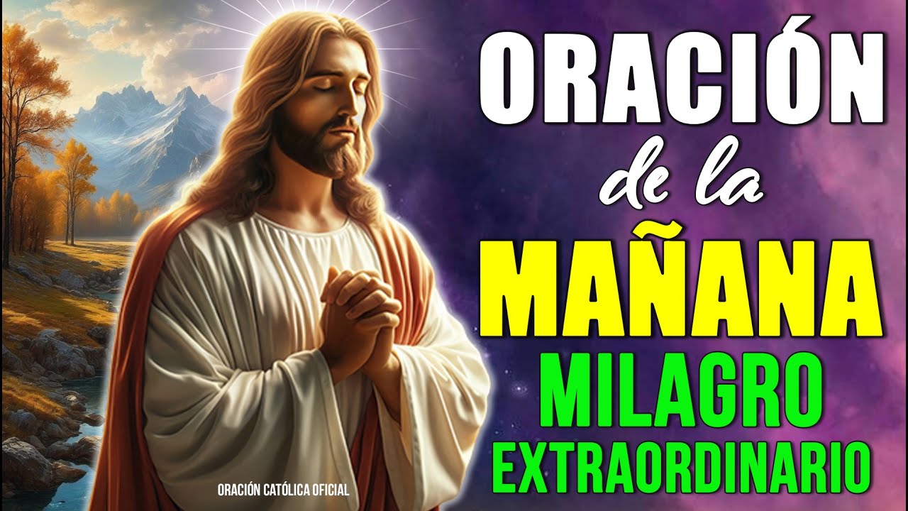 Oración Poderosa de la Mañana, recibe un Milagro Extraordinario hoy ...