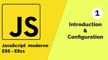 Javascript moderne (ES6 - ES11) #1 Introduction et Configuration [Tuto fr]