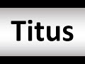 How to Pronounce Titus