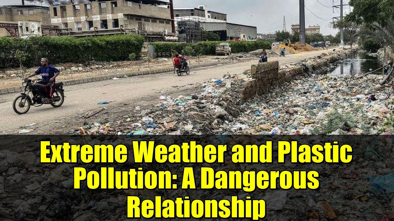 Extreme Weather and Plastic Pollution: A Dangerous Relationship