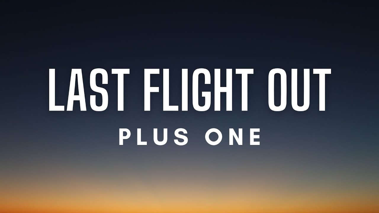 Plus One Last Flight Out Lyrics YouTube Plus One Last Flight Out Lyrics YouTube