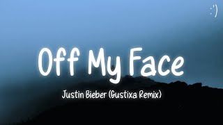 Justin Bieber - Off My Face (Lyrics) Gustixa Remix