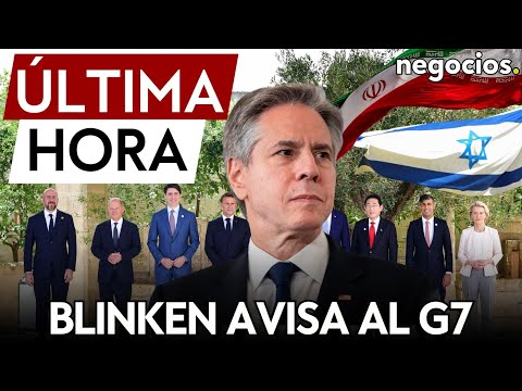 &Uacute;LTIMA HORA | Blinken avisa al G7 de un inminente ataque de Ir&aacute;n y Hizbul&aacute; a Israel