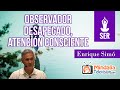 Observador desapegado, atención consciente; por Enrique Simó