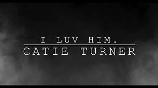 i luv him - Catie Turner (Lyric Video)