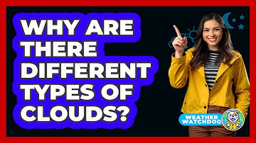 Why Are There Different Types Of Clouds? - Weather Watchdog