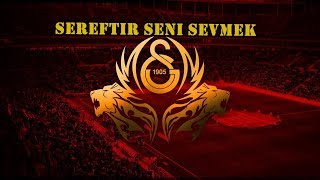 Şereftir Seni Sevmek / Galatasaray Marşları