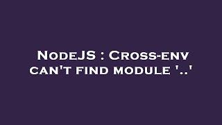 NodeJS : Cross-env can't find module '..'
