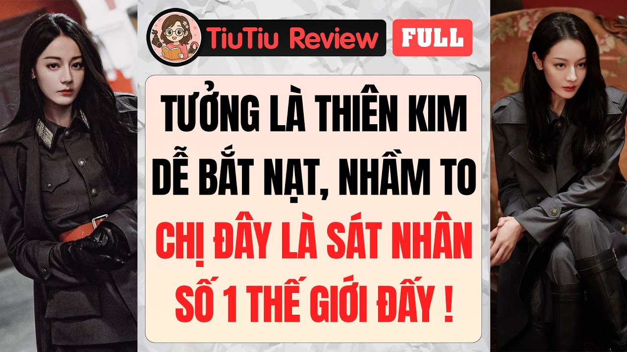 Truyện Audio | TƯỞNG THIÊN KIM DỄ BẮT NẠT? NHẦM TO, CHỊ ĐÂY LÀ SÁT NHÂN SỐ 1 THẾ GIỚI ĐẤY!