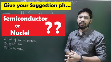 Semiconductor or Nuclei give your suggestion pls || Abhishek sahu