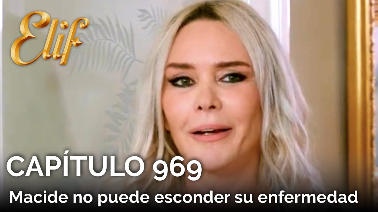 Elif Capítulo 969 | Macide no puede esconder su enfermedad