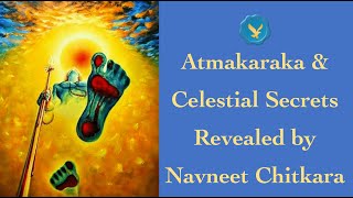 Unlocking Your Destiny: Atmakaraka and Celestial Secrets Revealed by Navneet Chitkara