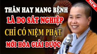 THÂN HAY MANG BỆNH Là Do S.ÁT NGHIỆP Chỉ Có NIỆM PHẬT MỚI HÓA GIẢI ĐƯỢC - Pháp Thoại Sư Cô Như Lan