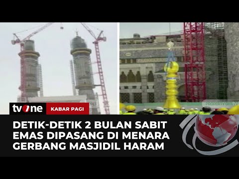 Arab Saudi Pasang Bulan Sabit Emas di Menara Gerbang Masjidil Haram | Kabar Pagi tvOne