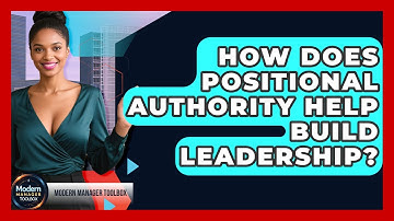 How Does Positional Authority Help Build Leadership? - Modern Manager Toolbox