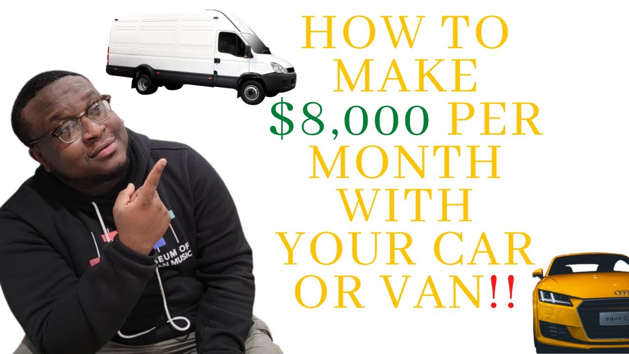 How To Make Over   8 000 Per Month With Your Car Or Van