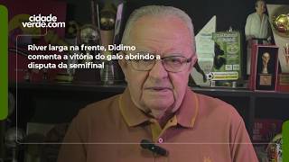 River larga na frente, Didimo comenta a vitória do galo abrindo a disputa da semifinal