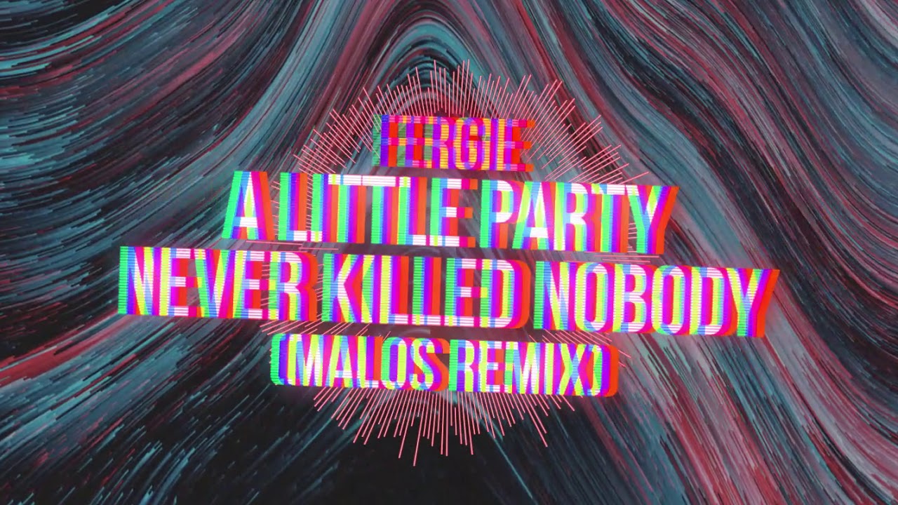 Little Party Never Killed Nobody Mp3 Download Fergie - A little party never killed nobody (MALOS Remix) / free